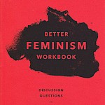 Jennifer Williams - Better Feminism Workbook: Discussion Questions on Gender Dynamics, Internalized Sexism, and Emotional Labor