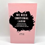 Jennifer Williams - We Need Emotional Labor: Discussion Questions to Redistribute the Work that Holds Communities Together​