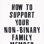 Elliott Giannini - How to Support Your Non-Binary Family Member